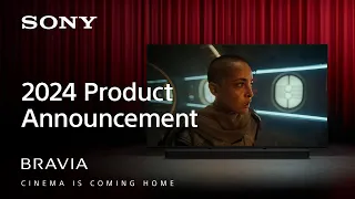 BRAVIA - New TV and Home Audio Lineup for 2024 - CINEMA IS COMING HOME