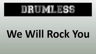 DRUMLESS // We Will Rock You