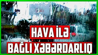 Hava ilə bağlı XƏBƏRDARLIQ - Bu tarixdən hava 5-8 dərəcə aşağı düşəcək