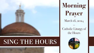 3.18.24 Lauds, Monday Morning Prayer of the Liturgy of the Hours