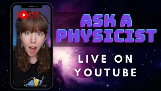 Ask a Physicist LIVE Q&A