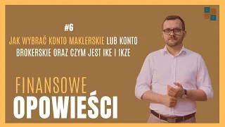 Jak wybrać konto maklerskie lub konto brokerskie oraz wstęp do IKE i IKZE | #6 Finansowe Opowieści