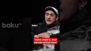 Aktyor Kənan Razmovar: Qadın istəyir ki, onun yanında əsl kişi olsun