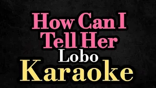 HOW CAN I TELL HER/LOBO/KARAOKE