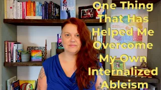 One Thing That Has Helped Me Overcome My Own Internalized Ableism