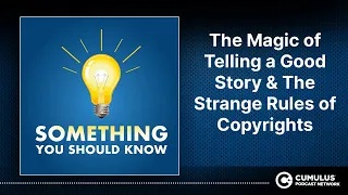 The Magic of Telling a Good Story & The Strange Rules of Copyrights | Something You Should Know