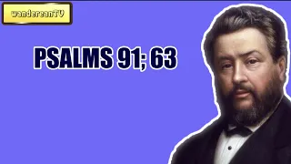 PSALMS 91; 63 || CHARLES SPURGEON || Volume 57: 1911