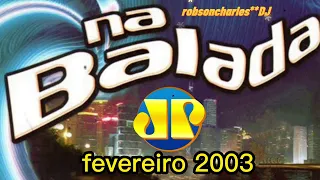 arquivo  2003  ***NA BALADA FEVEREIRO 2003