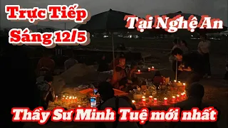 Trực Tiếp Sáng 12/5. Sư Minh Tuệ mới nhất ở bãi đất trống cùng Phật Tử Nghệ An