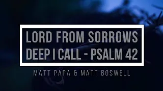 🔴 LORD FROM SORROWS DEEP I CALL - PSALM 42 (with Lyrics) Matt Papa & Matt Boswell