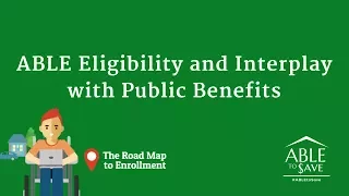 WEBINAR: #ABLEtoSave Series: ABLE Eligibility and Interplay with Public Benefits