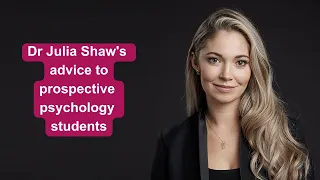 Dr Julia Shaw's advice to prospective psychology students