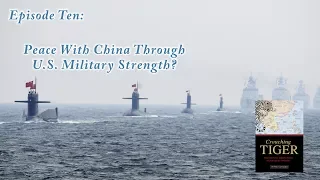Crouching Tiger Episode 10: Peace With China Through Military Strength?