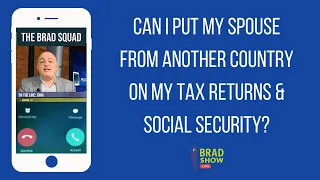 Can I Put My Spouse From Another Country On My Tax Returns & Social Security?