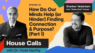 House Calls with Dr. Vivek Murthy | 4.17.2024 | How Do Our Minds Help Finding Connection & Purpose?