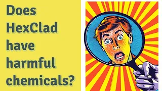 Does HexClad have harmful chemicals?