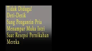 Tidak Diduga ! Detik-Detik Sang Pengantin Pria Menampar Muka Istri Saat Resepsi Pernikahan Mereka