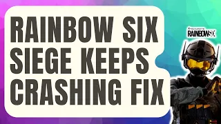 How To Fix Rainbow Six Siege Keeps Crashing [Updated 2024]