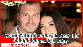 Kıvanç Tatlıtuğ ile Başak Dizer'den yangın bölgesi için bağış