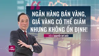 Khi "tứ đại nhà băng" bán vàng: Giá vàng có thể giảm mạnh nhưng... khó duy trì? | VTC Now