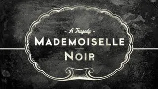 MADEMOISELLE NOIR: A Tragedy