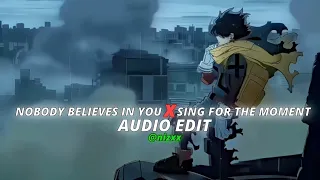 Nobody believes in u X Sing for the moment - [Audio Edit]