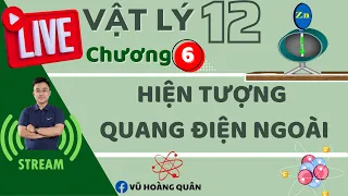 [ Vật Lý 12_Chương 6] Hiện Tượng Quang Điện Ngoài II Lý Thầy Quân