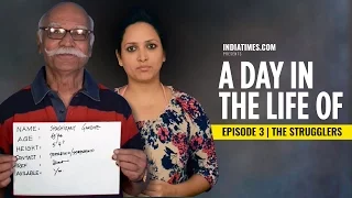 Indiatimes | A Day In The Life Of: Episode 03 | The Strugglers