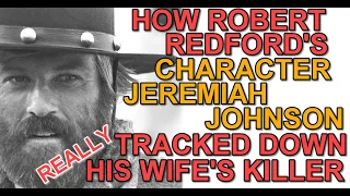 Who was the REAL JEREMIAH JOHNSON, that ROBERT REDFORD played in the 1972 popular film?