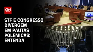 STF e Congresso divergem em pautas polêmicas: entenda | LIVE CNN