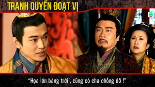 Tranh Quyền Đoạt Vị cắt tập 1 - “Họa lớn bằng trời , củng có cha chống đỡ !”