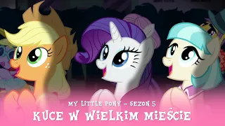 My Little Pony - Sezon 5 Odcinek 16 - Kuce w wielkim mieście