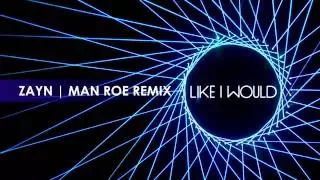 Zayn - Like I Would (Man Roe Remix) [Audio]