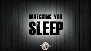 Watching You Sleep | Ghost Stories, Paranormal, Supernatural, Hauntings, Horror