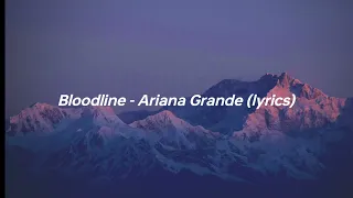 Bloodline - Ariana Grande (lyrics)