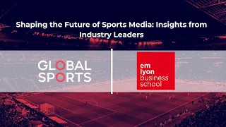 Global Sports x emlyon Business School Webinar : Shaping the Future of Sports Media