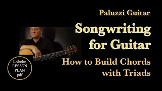 Songwriting Guitar Lesson for Beginners [How to Build Chords with Triads]