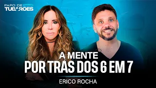 Erico Rocha: A mente por trás do 6 em 7 | Papo de Tubarões