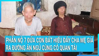 Phẫn nộ 7 đứa con bất hiếu đẩy cha mẹ già ra đường ăn ngủ cùng cỗ quan tài