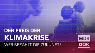 Who pays for the future? - The price of the climate crisis | MDR DOK