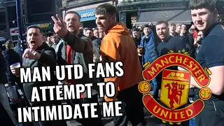 Man Utd Fans attempt to intimidate me - FAIL!