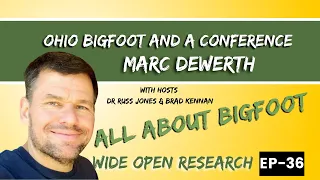 Marc Dewerth - ALL About Bigfoot | Wide Open Research #36