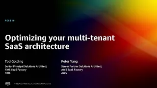 AWS re:Invent 2022 - Optimizing your multi-tenant SaaS architecture (PEX310)