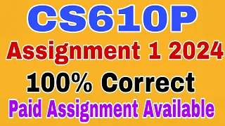 CS610P Assignment No 1 Spring 2024 || CS610p Assignment 1 Solution 2024