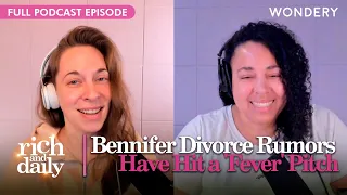 Bennifer Divorce Rumors, Part Deux | Rich & Daily | Podcast