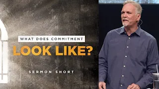 What Does Commitment Look Like? - Sermon Short