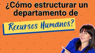 📌 ¿Cómo estructurar un DEPARTAMENTO de RECURSOS HUMANOS?👌🎯