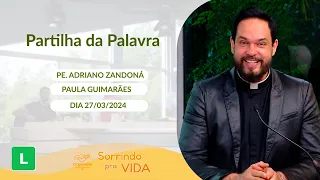 Sorrindo pra Vida (27/03/2024) Partilha da Palavra com Padre Adriano Zandoná