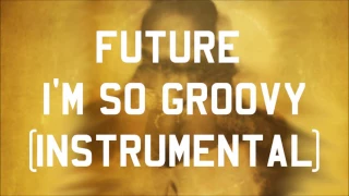 Future - I'm So Groovy (Instrumental)