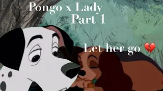 Pongo x Lady- Let her Go💔- Part 1 ( Crossover)